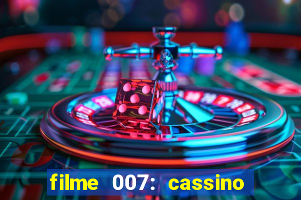 filme 007: cassino royale completo dublado youtube